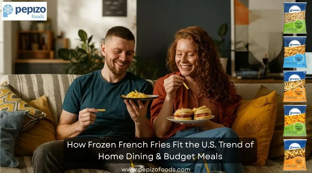 How Frozen French Fries Fit the U.S. Trend of Home Dining & Budget Meals