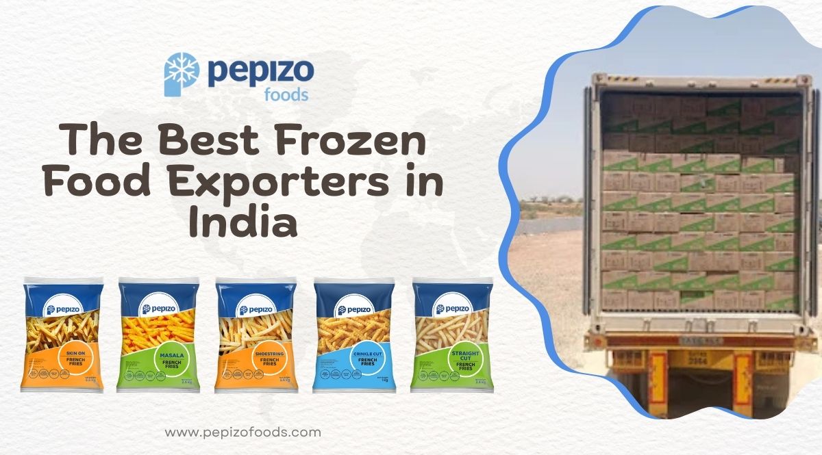 Pepizo Foods: The Best Frozen Food Exporters in India