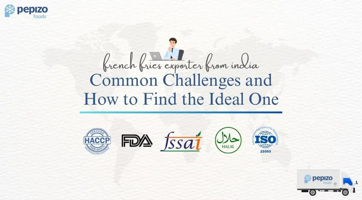 French Fries Exporter from India: Common Challenges and How to Find the Ideal One