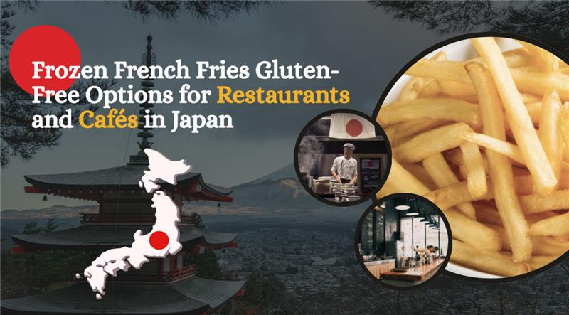 Frozen French Fries Gluten-Free Options for Restaurants and Cafés in Japan