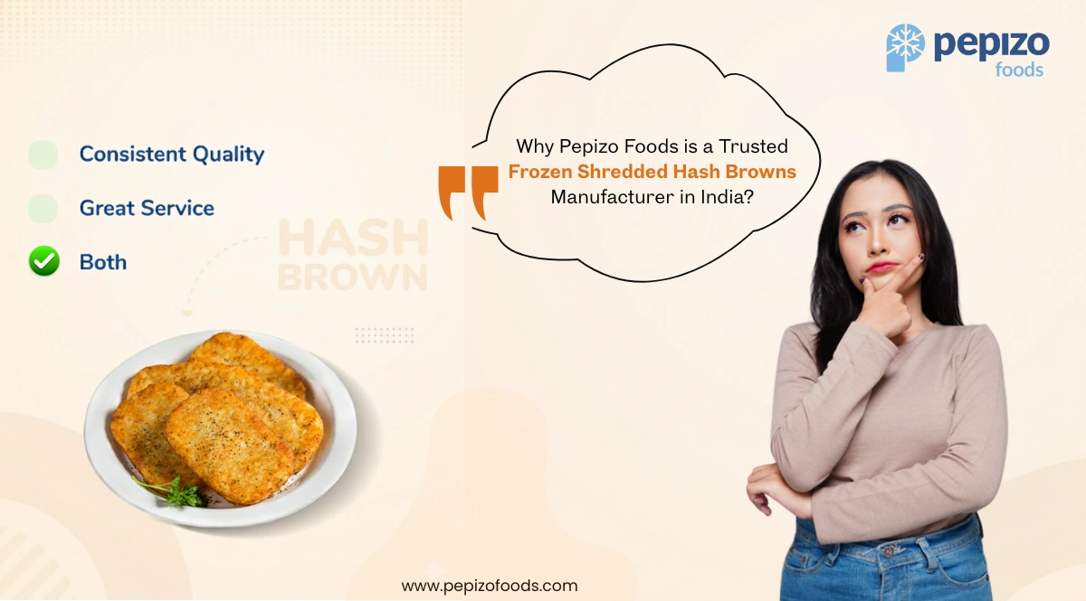 Why Pepizo Foods Is a Trusted Frozen Shredded Hash Browns Manufacturer in India?