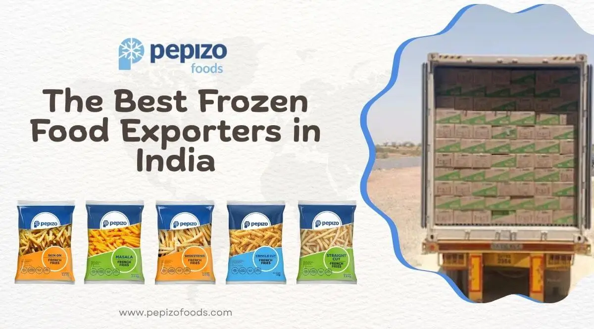 Pepizo Foods: The Best Frozen Food Exporters in India