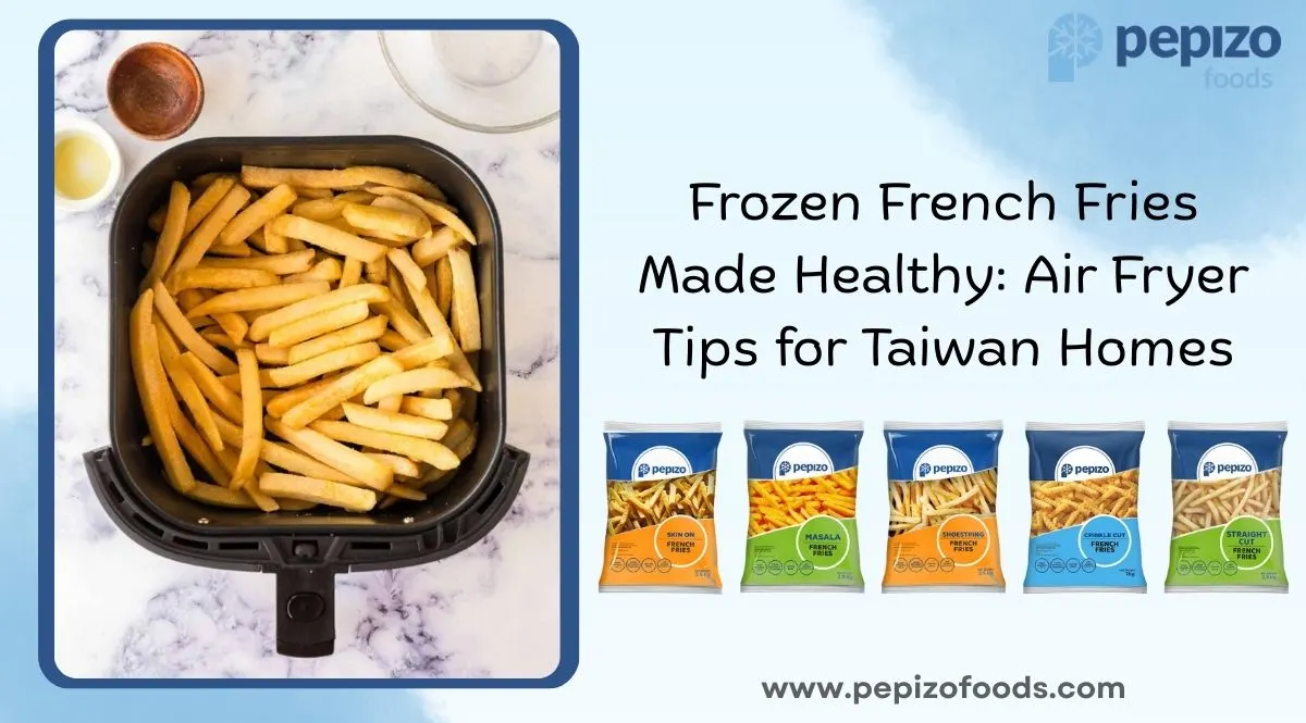 Frozen French Fries Made Healthy: Air Fryer Tips for Taiwan Homes
