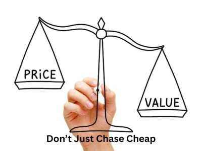 Price vs Value – Don’t Just Chase Cheap