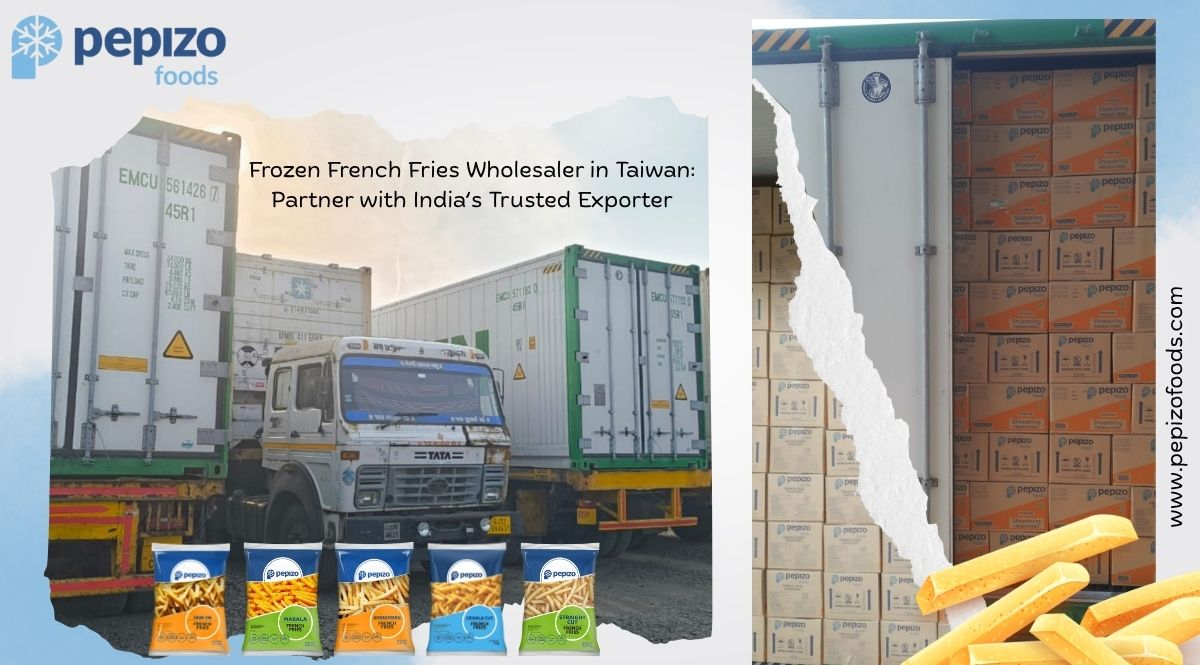 Frozen French Fries Wholesaler in Taiwan: Partner with India’s Trusted Exporter