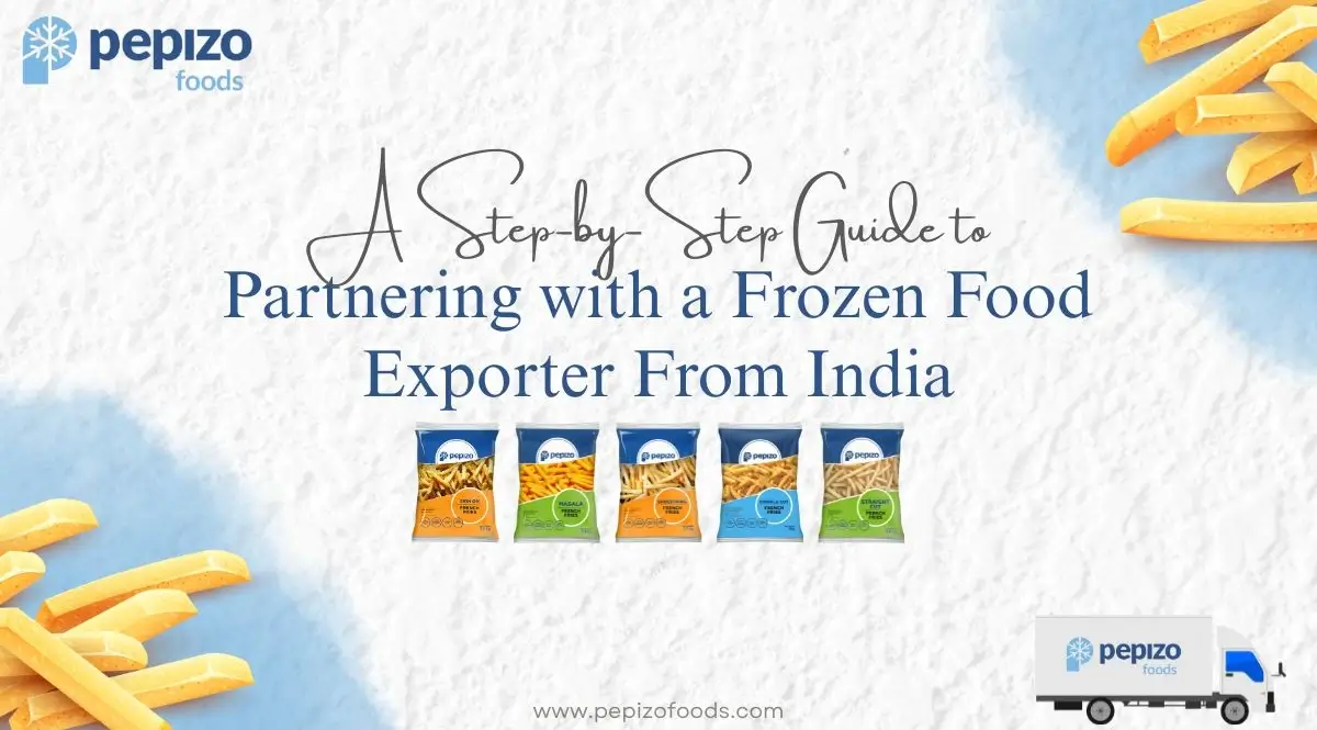 A Step-by-Step Guide to Partnering with a Frozen Food Exporter From India