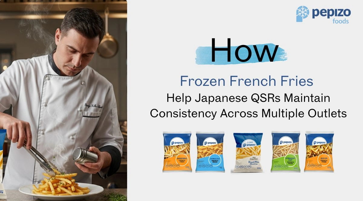 How Frozen French Fries Help Japanese QSRs Maintain Consistency Across Multiple Outlets
